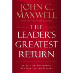 The Leader's Greatest Return by John C. Maxwell