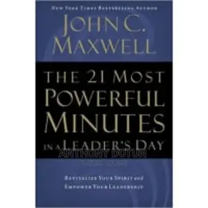 The 21 Most Powerful Minutes in a Leader's Day by John C. M