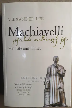 Machiavelli: His Life and Times" by Alexander Lee