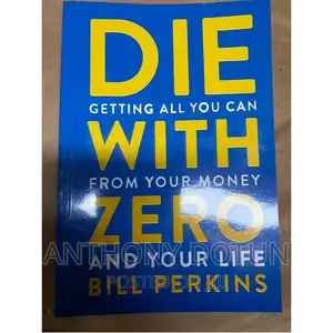 Die With Zero:Getting All You Can From Your Money Your Life