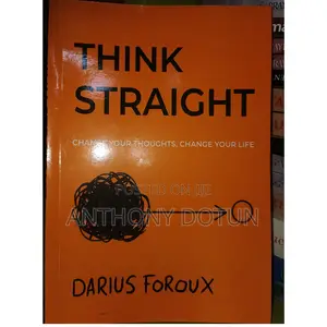 THINK STRAIGHT: Change Your Thoughts, Change Your Life