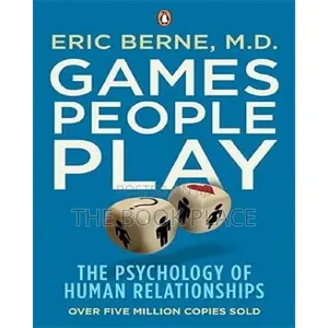 Games People Play: The Psychology of Human Relationships By
