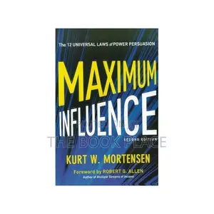 Maximum Influence: The 12 Universal Laws of Power Persuasion