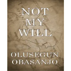Not My Will by Olusegun Obasanjo