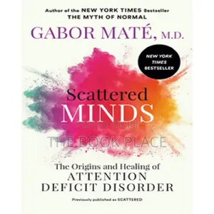 Scattered Minds: The Origins and Healing of Attention Defici