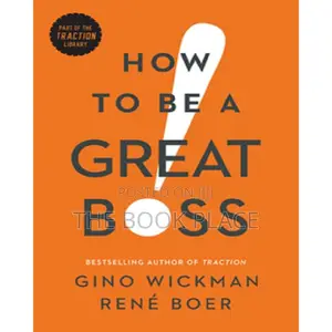 How to Be a Great Boss by Gino Wickman and René Boer