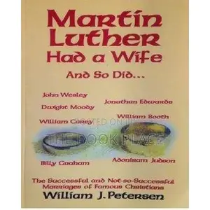 Martin Luther Had a Wife by William J. Petersen
