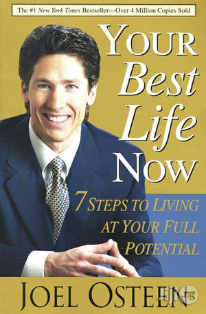 Your Best Life Now: 7 Steps To Living At Your By: Joel Osteen