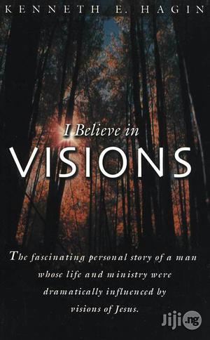 I Believe in Visions By: Kenneth E. Hagin