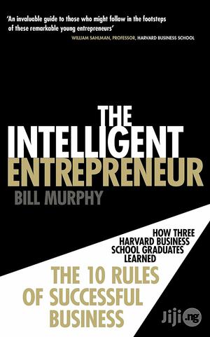 The Intelligent Entrepreneur : How Three Harvard Business School