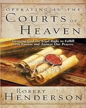 Operating in the Courts of Heaven by Robert Henderson