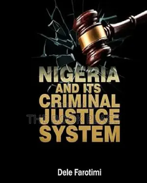 Nigeria and Its Criminal Justice System by 'Dele Farotimi