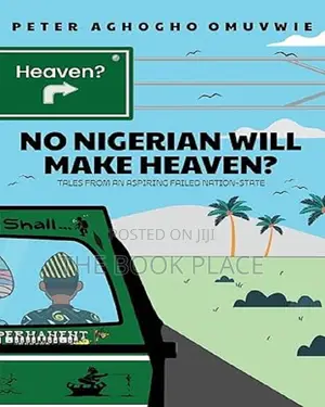 No Nigerian Will Make Heaven? By Peter Aghogho Omuvwie