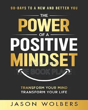 The Power of a Positive Mindset by Jason Wolbers