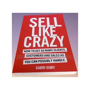 Sell Like Crazy: How to Get as Many Clients by Sabri Suby