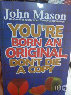 You're Born An Original, Don't Die A Copy By John Mason