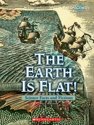 Scholastic: The Earth Is Flat!