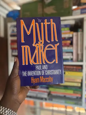The Myth Maker , Paul and the Invention of Christianity