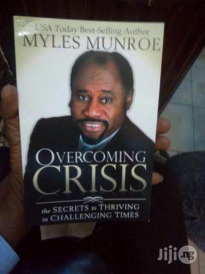 Overcoming Crisis: The Secrets to Thriving in Chall by Myles Munroe