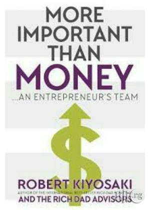 More Important Than Money: An Entrepreneur's Team Robert Kiyosaki