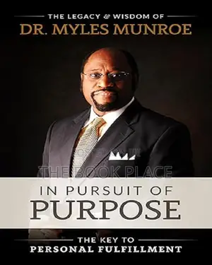 In Pursuit of Purpose by Myles Munroe