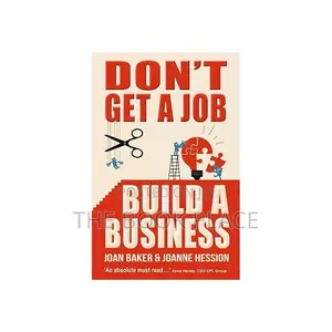 Don’T Get a Job, Build a Business – Joan Baker, Joanne Hession