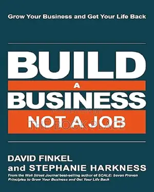 Build a Business Not a Job by David Finkel , Stephanie Harkness
