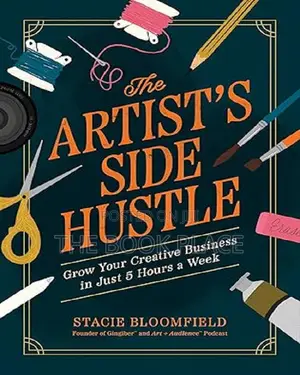 The Artist’S Side Hustle by Stacie Bloomfield