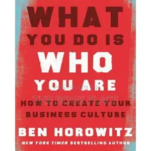 What You Do Is Who You Are by Ben Horowitz