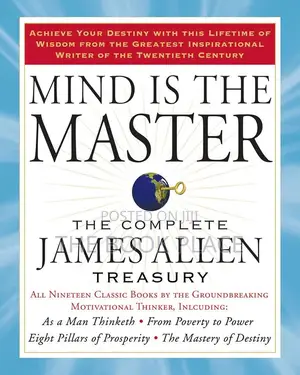 Mind Is the Master: The Complete James Allen Treasury