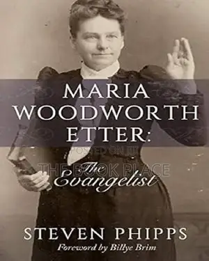 Maria Woodworth-Etter: The Evangelist