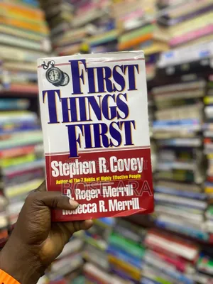 First Things First by Stephen R Covey