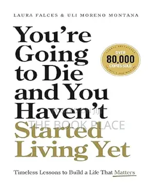 You’Re Going to Die and You Haven’T Started Living Yet