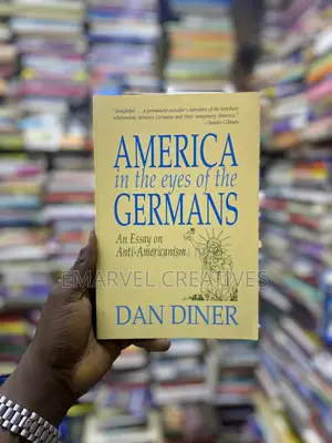 America in the Eyes of the Germans: An Essay on Anti-Americanism