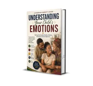 Understanding Your Child's Emotion : Every Nigerian Parent Guide