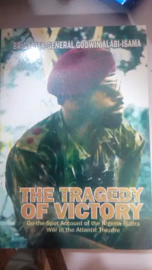 The Tragedy Of Victory,By General Alabi Isama