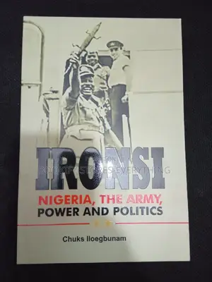 IRONSI: Nigeria, the Army, Power and Politics