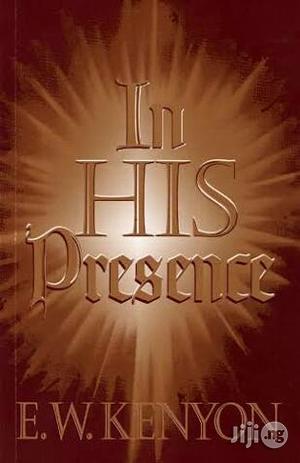 In His Presence by E.W Kenyon