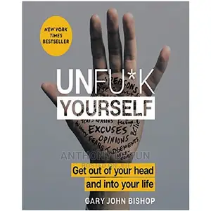 Unfu*K Yourself by Gary John Bishop