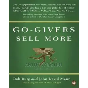 Go-Givers Sell More By: Bob Burg and David John