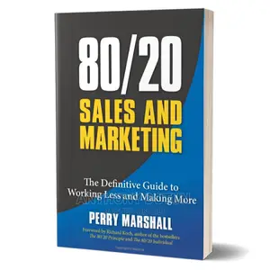 80/20 Sales and Marketing: The Definitive Guide to Working