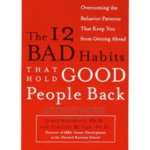 The 12 Bad Habits That Hold Good People Back, James Waldroop