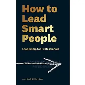 How to Lead Smart People: Leadership for Professionals -