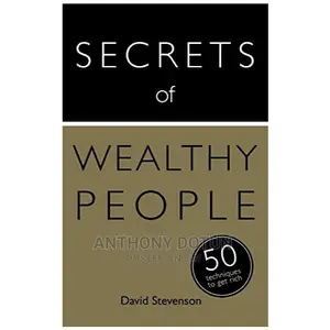 Secrets of Wealthy People: 50 Techniques to Get Rich