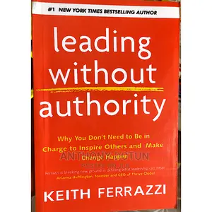 Leading Without Authority by Keith Ferrazzi