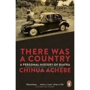 There Was a Country : A Personal History of Biafra Bychinua